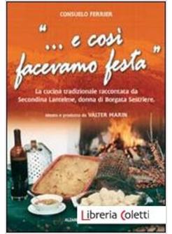 « E COSI' FACEVAMO FESTA» LA CUCINA TRADIZIONALE RACCONTATA DA SECONDINA