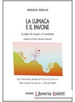 LUMACA E IL PAVONE. LA FATICA DI CRESCERE E IL NARCISISMO (LA)