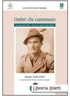 OMBRE CHE CAMMINANO. DIARIO 1943-1945. GLI ANNI PIU' BELLI... TRASCORSI I GIORNI