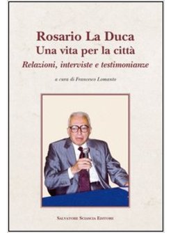 ROSARIO LA DUCA. UNA VITA PER LA CITTA'