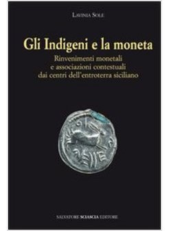 INDIGENI E LA MONETA. RINVENIMENTI MONETALI E ASSOCIAZIONI CONTESTUALI DAI CENTR