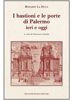 BASTIONI E LE PORTE DI PALERMO, IERI E OGGI (I)