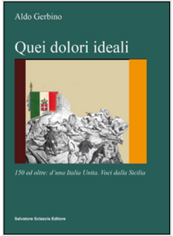 QUEI DOLORI IDEALI. 150 E OLTRE: D'UNA ITALIA UNITA. VOCI DALLA SICILIA