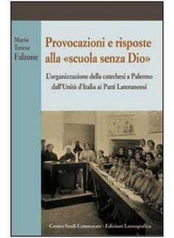 PROVOCAZIONI E RISPOSTE ALLA SCUOLA SENZA DIO. L'ORGANIZZAZIONE DELLA CATECHESI 