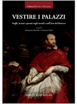 VESTIRE I PALAZZI. STOFFE, TESSUTI E PARATI NEGLI ARREDI E NELL'ARTE DEL BAROCCO