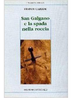 SAN GALGANO E LA SPADA NELLA ROCCIA SAN GALGANO LA SUA LEGGENDA IL SUO