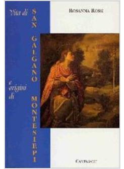 VITA DI SAN GALGANO E ORIGINI DI MONTESIEPI