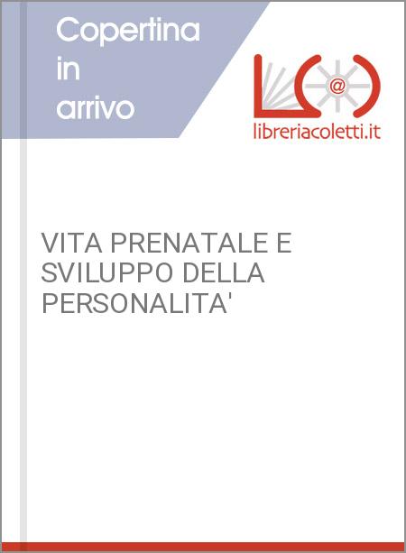 VITA PRENATALE E SVILUPPO DELLA PERSONALITA'