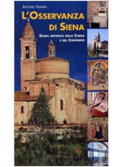 OSSERVANZA DI SIENA. GUIDA ARTISTICA DELLA CHIESA E DEL CONVENTO (L')