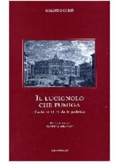 LUCIGNOLO CHE FUMIGA FURBI ET ORBI DELLA POLITICA (IL)