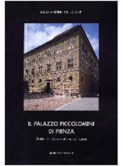 PALAZZO PICCOLOMINI DI PIENZA. GUIDA AL PALAZZO E ALLE SUE COLLEZIONI (IL)