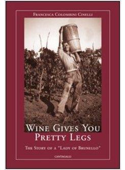 WINE GIVES YOU PRETTY LEGS. THE STORY OF A «LADY OF BRUNELLO»