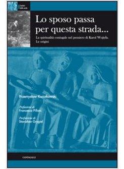 LO SPOSO PASSA PER QUESTA STRADA...LA SPIRITUALITA' CONIUGALE