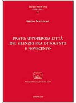 PRATO: UN'OPEROSA CITTA' DEL SILENZIO FRA OTTOCENTO E NOVECENTO