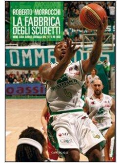 FABBRICA DEGLI SCUDETTI. MENS SANA BASKET: CRONACA DAL 1973 AD OGGI (LA)