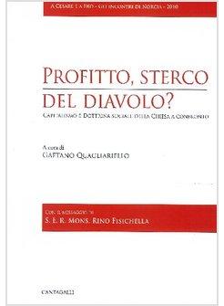 PROFITTO,STERCO DEL DIAVOLO? CAPITALISMO E DOTTRINA SOC DELLA CHIESA A CONFRONTO