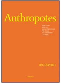 ANTHROPOTES. RIVISTA DI STUDI SULLA PERSONA E LA FAMIGLIA (2012). VOL. 1