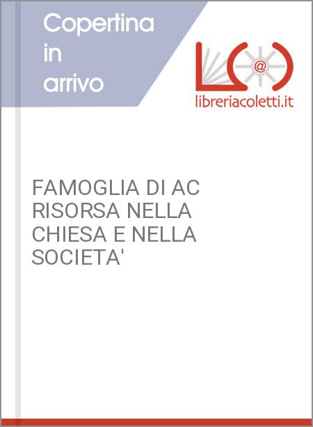 FAMOGLIA DI AC RISORSA NELLA CHIESA E NELLA SOCIETA'