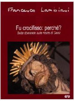 FU CROCIFISSO PERCHE' SETTE DOMAN DE SULLA MORTE DI GESU'