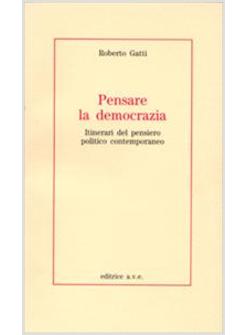 PENSARE LA DEMOCRAZIA ITINERARI DEL PENSIERO POLITICO E CONTEMPORANEO