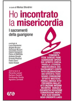 HO INCONTRATO LA MISERICORDIA. I SACRAMENTI DI GUARIGIONE