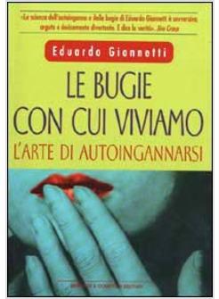 BUGIE CON CUI VIVIAMO L'ARTE DI AUTOINGANNARSI (LE)