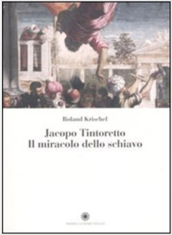 JACOPO TINTORETTO IL MIRACOLO DELLO SCHIAVO