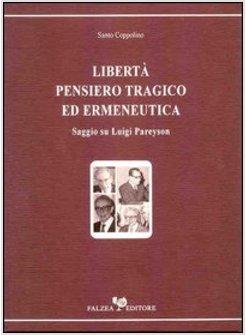 LIBERTA' PENSIERO TRAGICO ED ERMENEUTICA SAGGIO SU LUIGI PAREYSON