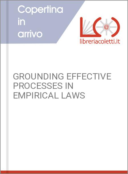 GROUNDING EFFECTIVE PROCESSES IN EMPIRICAL LAWS