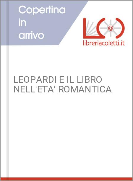 LEOPARDI E IL LIBRO NELL'ETA' ROMANTICA