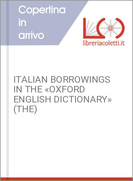 ITALIAN BORROWINGS IN THE «OXFORD ENGLISH DICTIONARY» (THE)