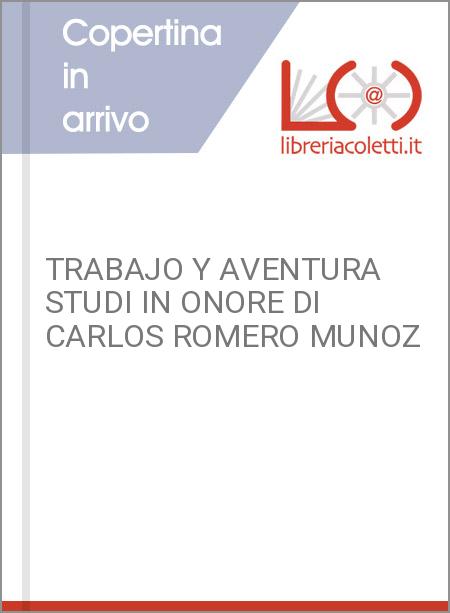 TRABAJO Y AVENTURA STUDI IN ONORE DI CARLOS ROMERO MUNOZ