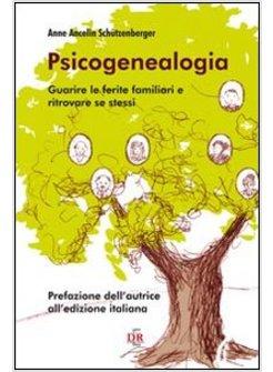 PSICOGENEALOGIA. GUARIRE LE FERITE FAMILIARI E RITROVARE SE STESSI