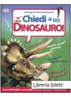 CHIEDI A... UN DINOSAURO! SCOPRIRE & CONOSCERE