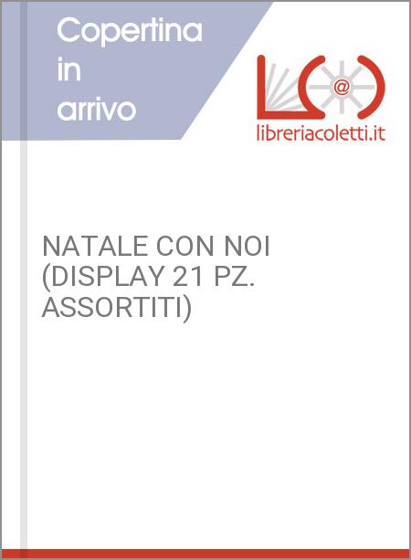 NATALE CON NOI (DISPLAY 21 PZ. ASSORTITI)