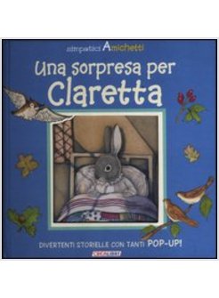 SORPRESA PER CLARETTA. SIMPATICI AMICHETTI. LIBRO POP-UP (UNA)