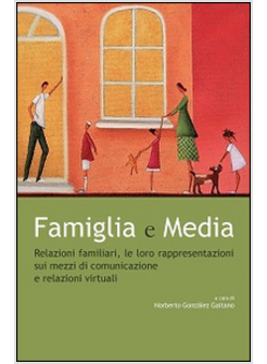 FAMIGLIA E MEDIA. RELAZIONI FAMILIARI, LE LORO RAPPRESENTAZIONI