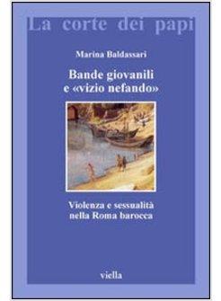 BANDE GIOVANILI E «VIZIO NEFANDO» VIOLENZA E SESSUALITA' NELLA ROMA BAROCCA