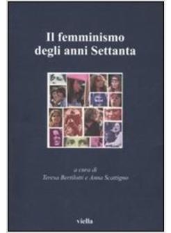 FEMMINISMO DEGLI ANNI SETTANTA DALLA MEMORIA ALLA STORIA (IL)