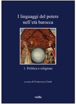 LINGUAGGI DEL POTERE NELL'ETA' BAROCCA (I) VOL 1 POLITICA E RELIGIONE.