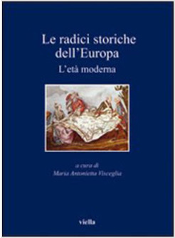 RADICI STORICHE DELL'EUROPA (LE) L'ETA' MODERNA