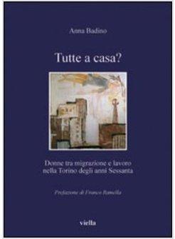 TUTTE A CASA EMIGRAZIONE FEMMINILE E LAVORO A TORINO NEGLI ANNI SESSANTA