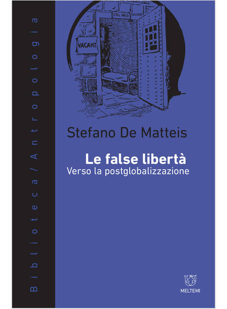 FALSE LIBERTA'. VERSO LA POSTGLOBALIZZAZIONE (LE)