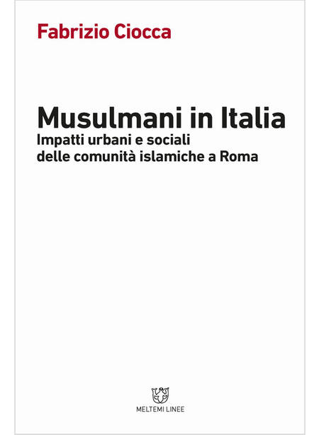 MUSULMANI IN ITALIA. IMPATTI URBANI E SOCIALI DELLE COMUNITA' ISLAMICHE