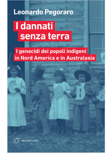 DANNATI SENZA TERRA. I GENOCIDI DEI POPOLI INDIGENI IN NORD AMERICA A AUSTRALIA