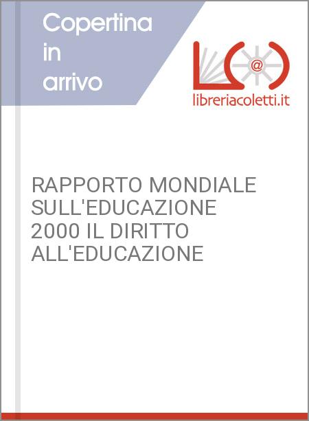RAPPORTO MONDIALE SULL'EDUCAZIONE 2000 IL DIRITTO ALL'EDUCAZIONE