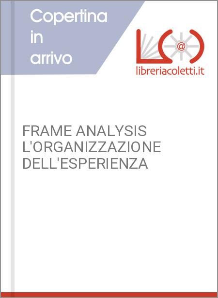 FRAME ANALYSIS L'ORGANIZZAZIONE DELL'ESPERIENZA