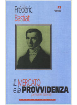 MERCATO E LA PROVVIDENZA PENSIERI LIBERALI (IL)