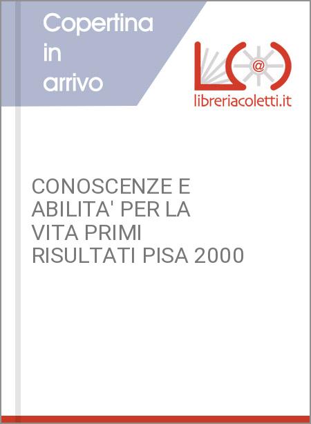 CONOSCENZE E ABILITA' PER LA VITA PRIMI RISULTATI PISA 2000