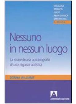 NESSUNO IN NESSUN LUOGO LA STRAORDINARIA AUTOBIOGRAFIA DI UNA RAGAZZA AUTISTICA